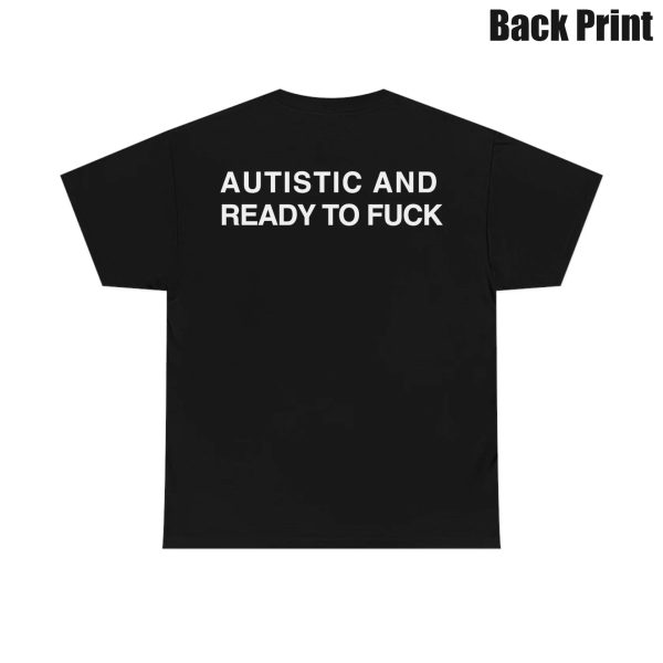 Autistic And Ready To Fuck Shirt