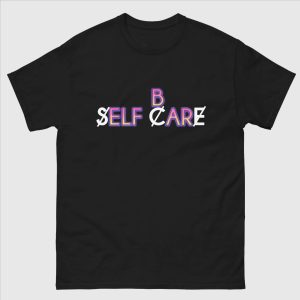 B Self Care Funny Shirt