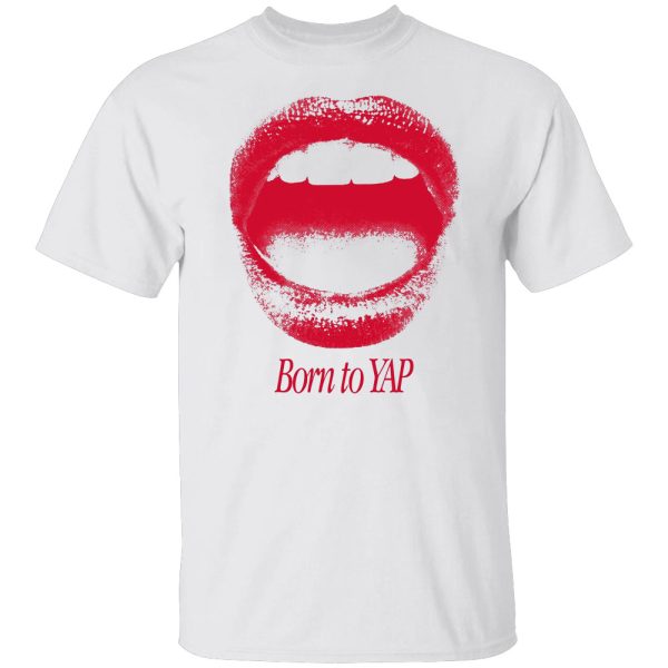 BORN TO YAP SHIRT