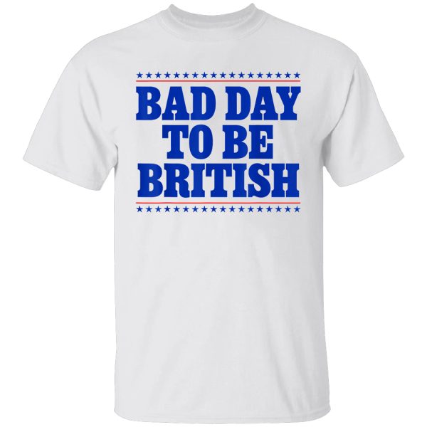 Bad Day To Be British Shirt