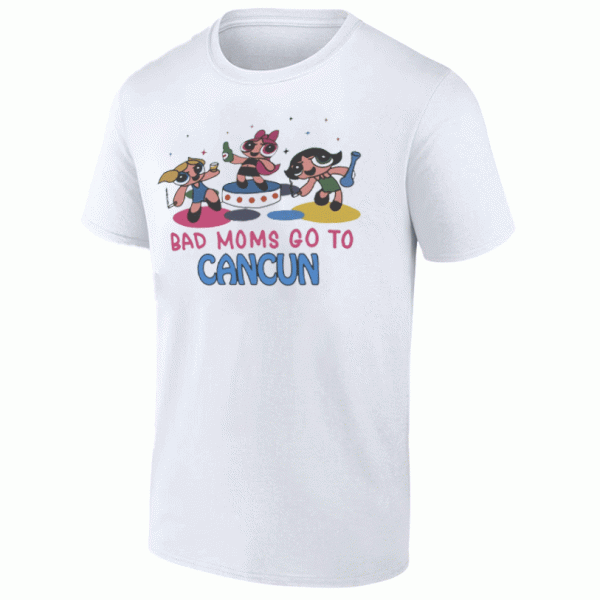 Bad Moms Go To Cancun Shirt