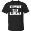 Ballots Not Bullets Shirt