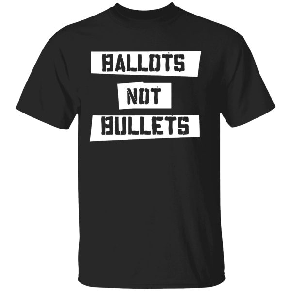 Ballots Not Bullets Shirt