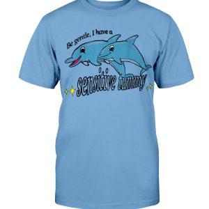 Be Gentle I Have A Sensitive Tummy Shirt Funny Dolphin