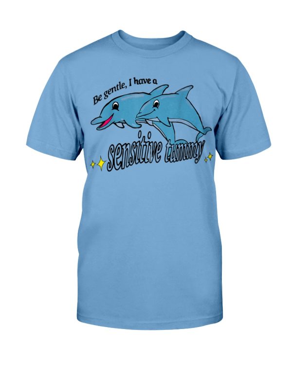 Be Gentle I Have A Sensitive Tummy Shirt Funny Dolphin