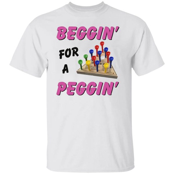 Beggin’ For A Peggin’ Shirt