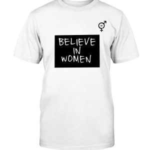 Believe in Women Shirt