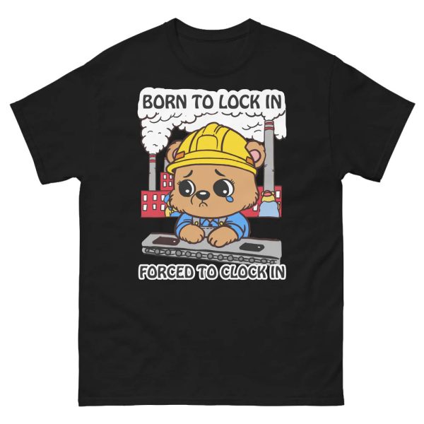 Born To Lock In Forced To Clock In Shirt