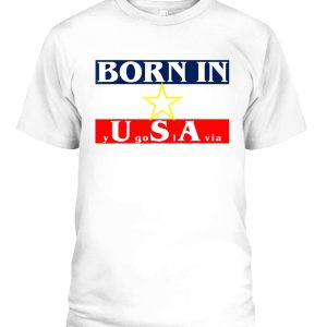 Born in USA Yugoslavia funny T-Shirt