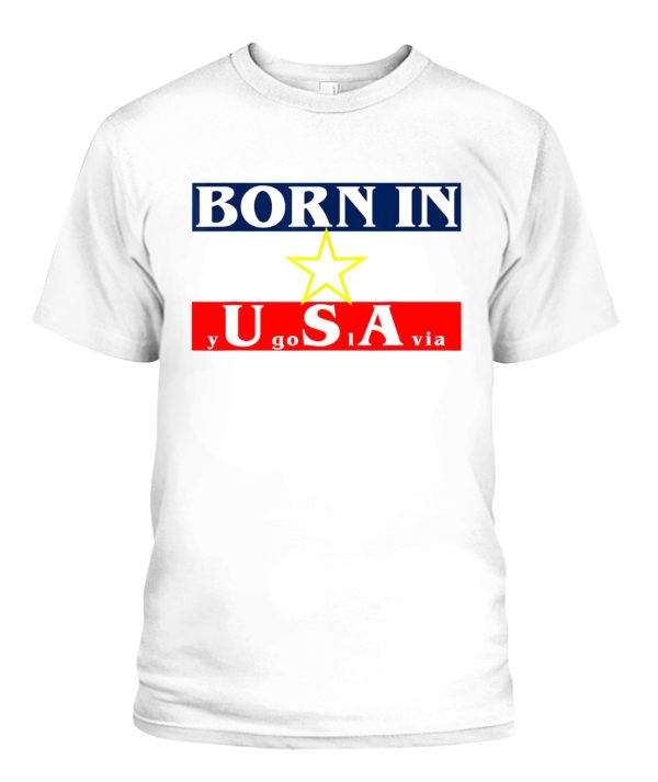 Born in USA Yugoslavia funny T-Shirt