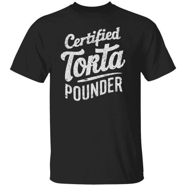 CERTIFIED TORTA POUNDER SHIRTS