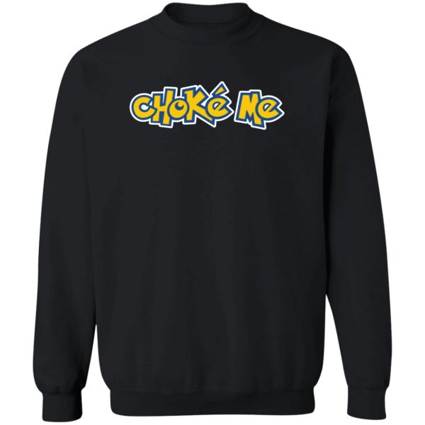 CHOKE ME SHIRT