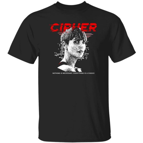 CLIPHER CODE – Nothing Is Necessary Everything Is A Choice Shirt