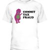 COMMIT TAX FRAUD SHIRT Funny Barney & Friends