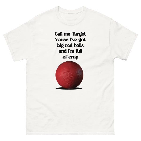 Call Me Target ‘Cause I’ve Got Big Red Balls And I’m Full Of Crap Shirt