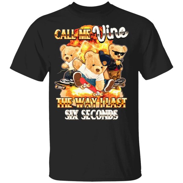 Call Me Vine the Way I Last 6 Seconds Shirt