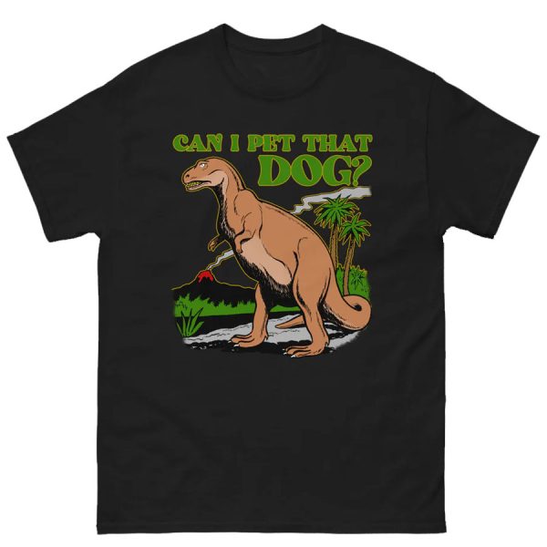 Can I Pet That Dog Shirt Funny T-Rex