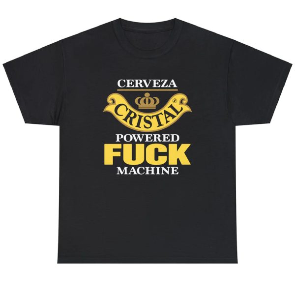 Cerveza Cristal Powered Fuck Machine Shirt