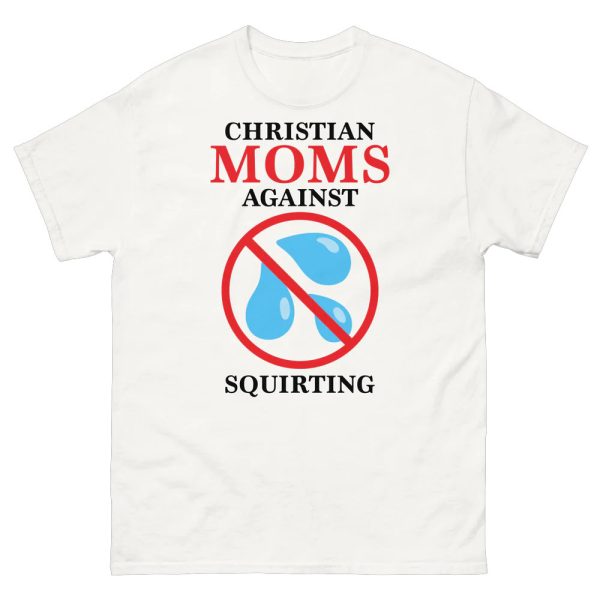 Christian Moms Against Squirting Shirt