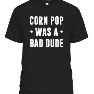 Corn Pop Was A Bad Dude Meme T-Shirt