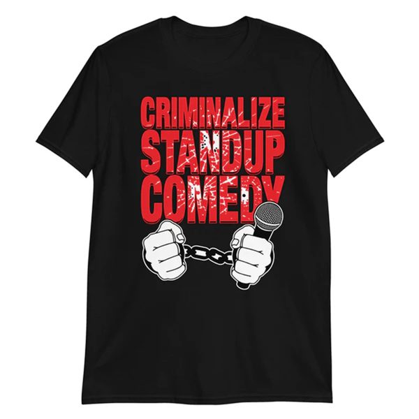 Criminalize stand-up comedy Shirt