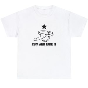 Cum And Take It Shirt