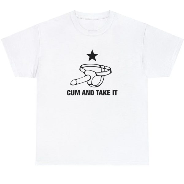 Cum And Take It Shirt