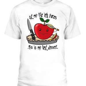 Cut My Life Into Pieces – This Is My Last Dessert Shirt