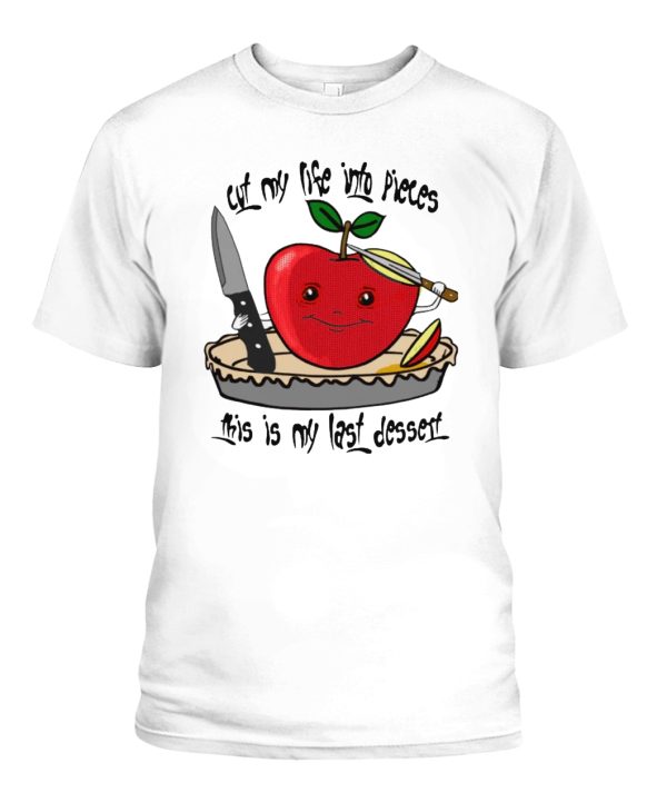 Cut My Life Into Pieces – This Is My Last Dessert Shirt