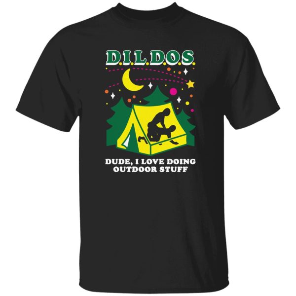 DILDOS – Dude I Love Doing Outdoor Stuff Shirt