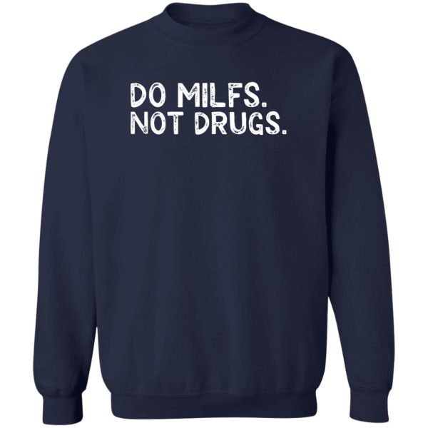 DO MILFS NOT DRUGS SHIRT