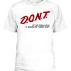 DONT LET ME DRINK MILK IT MAKES MY TUMMY HURT SHIRT FUNNY DARE SHIRT