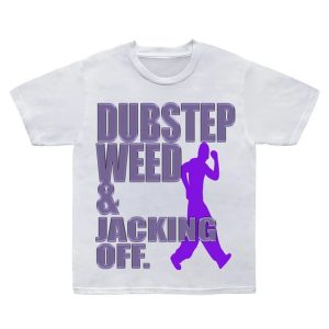 DUBSTEP WEED JACKING OFF SHIRT 1