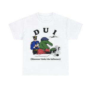 DUI SHIRT Dinosaur Under The Influence