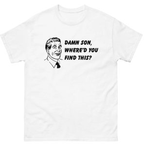 Damn Son, Where’d You Find This Shirt