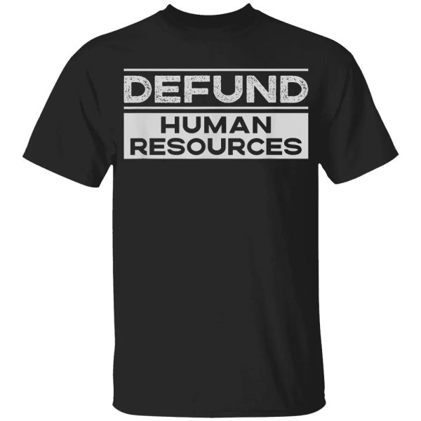 Defund Human Resources – Defund HR – Funny Work Joke T-Shirt