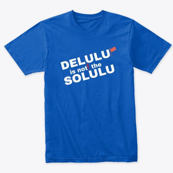 Delulu Is Not The Solulu Shirt