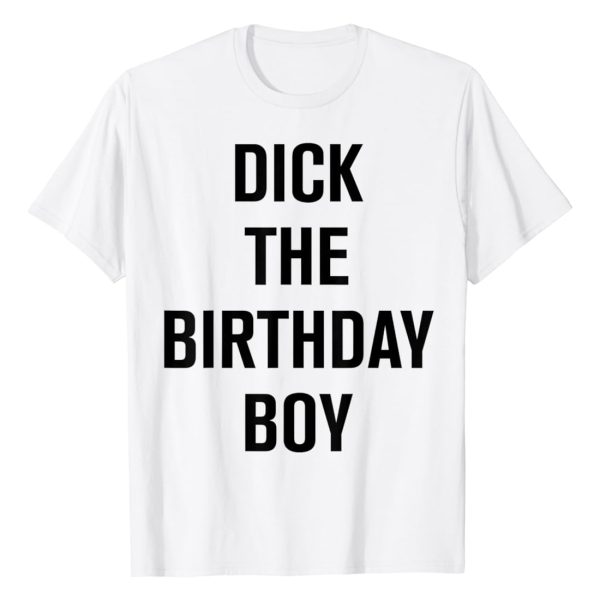 Dick The Birthday Boy – Meme Shirt