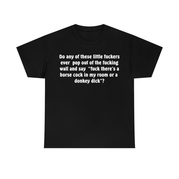 Do Any Of These Little Fuckers Shirt