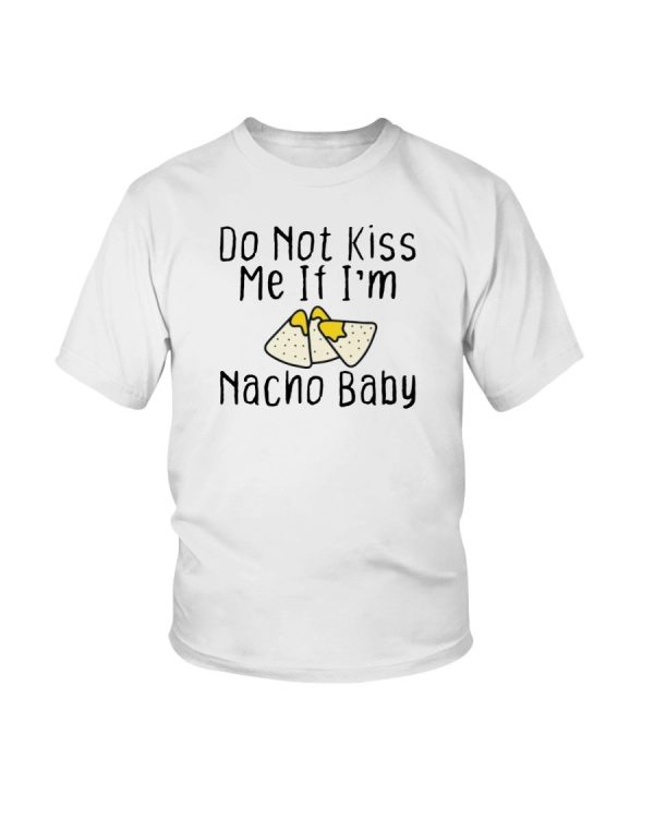 Do Not Kiss Me If I’m Nacho Baby Funny kids Shirt