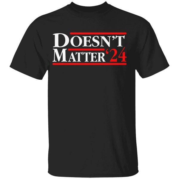 Doesn’t Matter ’24 Shirt