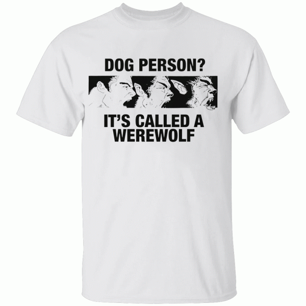 Dog Person – It’s Called A Werewolf Shirt