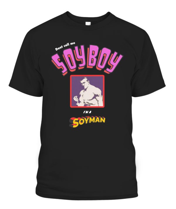 Don’t Call Me A Soy Boy, I Am A Soy Man Shirt