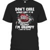 Dont Care What Day It Is Its Early Im Grumpy I Want Dr Pepper Shirt