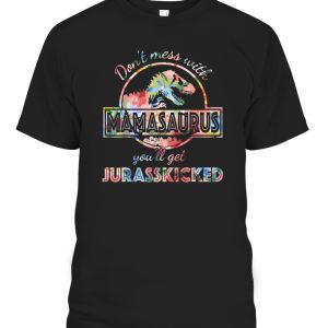 Don’t Mess With Mamasaurus You’ll Get Jurasskicked Lovers T-Shirt