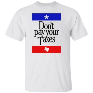 Don’t Pay Your Taxes Shirt