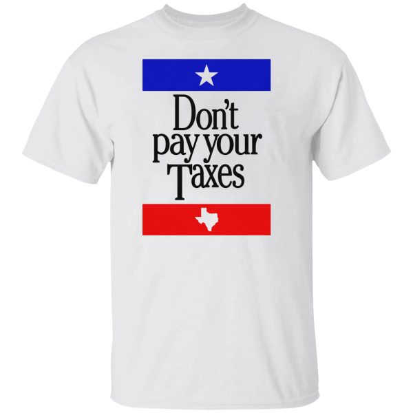 Don’t Pay Your Taxes Shirt