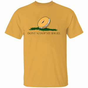 Don’t Scoop My Bagel Shirt