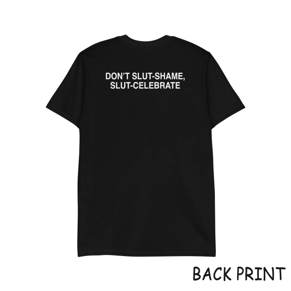 Don’t slut-shame, slut-celebrate Shirt