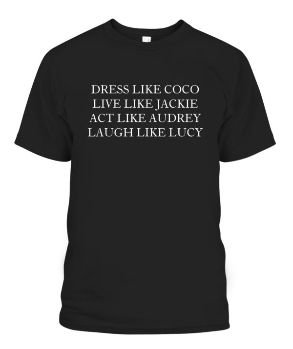 Dress like coco live like jackie T-Shirt